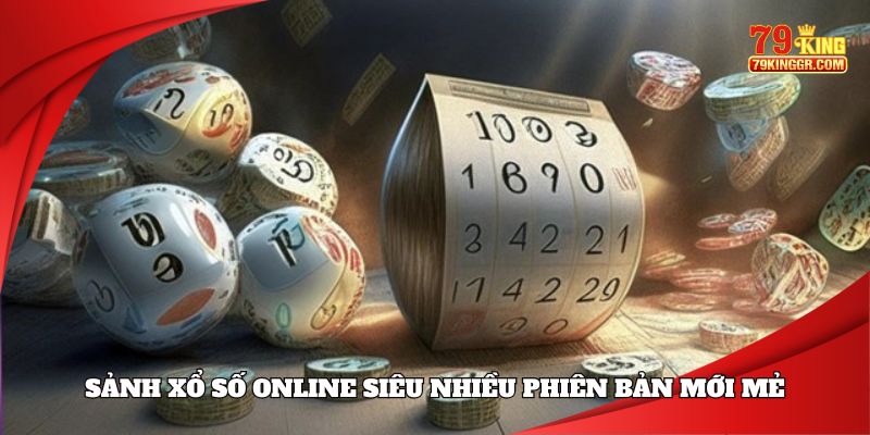 Sảnh xổ số online siêu nhiều phiên bản mới mẻ